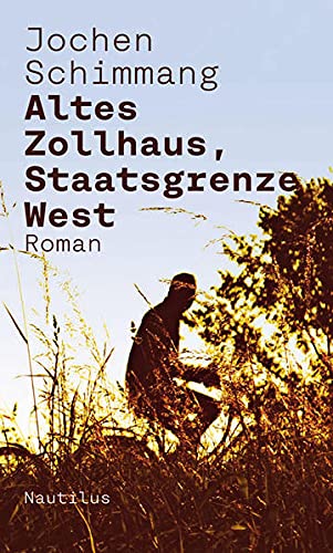 Altes Zollhaus, Staatsgrenze West: Roman von Edition Nautilus